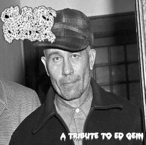 Clumps Of Flesh : A Tribute to Ed Gein